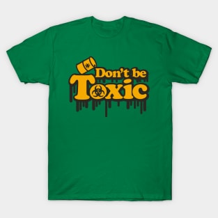 Don't Be Toxic T-Shirt